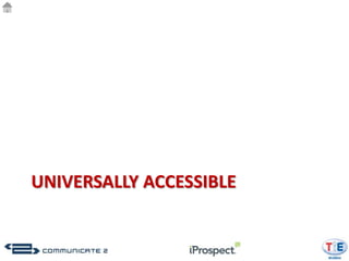 UNIVERSALLY ACCESSIBLE
 