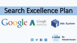 Search Excellence Plan
By-
Intesab Husain
 