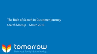 The Role of Searchin Customer Journey
Search Meetup – March 2018
 