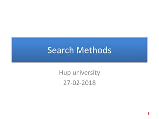 Search Methods
Hup university
27-02-2018
1
 