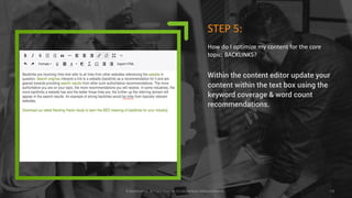 © Searchmetrics.. All Rights Reserved. Do not distribute without permission. 16© Searchmetrics.. All Rights Reserved. Do not distribute without permission.
STEP	6:
How	do	I	publish	my	optimized	content	for	the	
core	topic:	BACKLINKS?
Copy and paste your
optimized content out of
the tool!
 