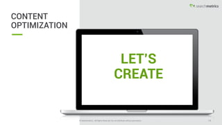 © Searchmetrics.. All Rights Reserved. Do not distribute without permission. 18© Searchmetrics.. All Rights Reserved. Do not distribute without permission.
QUESTIONS?
www.linkedin.com/in/jasleenkals
j.kals@searchmetrics.com
 