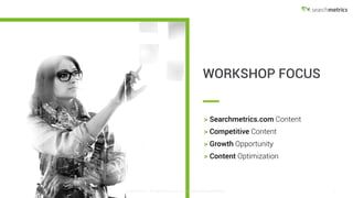 © Searchmetrics.. All Rights Reserved. Do not distribute without permission. 7© Searchmetrics.. All Rights Reserved. Do not distribute without permission.
STEP	1:
Does	Searchmetrics	have	content	
surrounding	this	core	topic:		BACKLINKS?
Upon conducting research in the
Searchmetrics Content Experience™,
we are able to find the top ranking
page for the core topic “backlinks”
on the Searchmetrics domain.
 