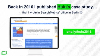 Back in 2016 I published Hulu’s case study…
… that I wrote in SearchMetrics’ office in Berlin J
one.ly/hulu2016
 