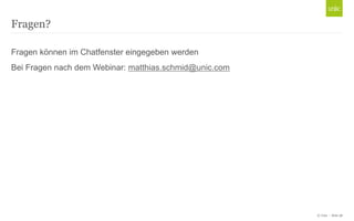 Fragen?
Fragen können im Chatfenster eingegeben werden
Bei Fragen nach dem Webinar: matthias.schmid@unic.com

© Unic - Seite 38

 