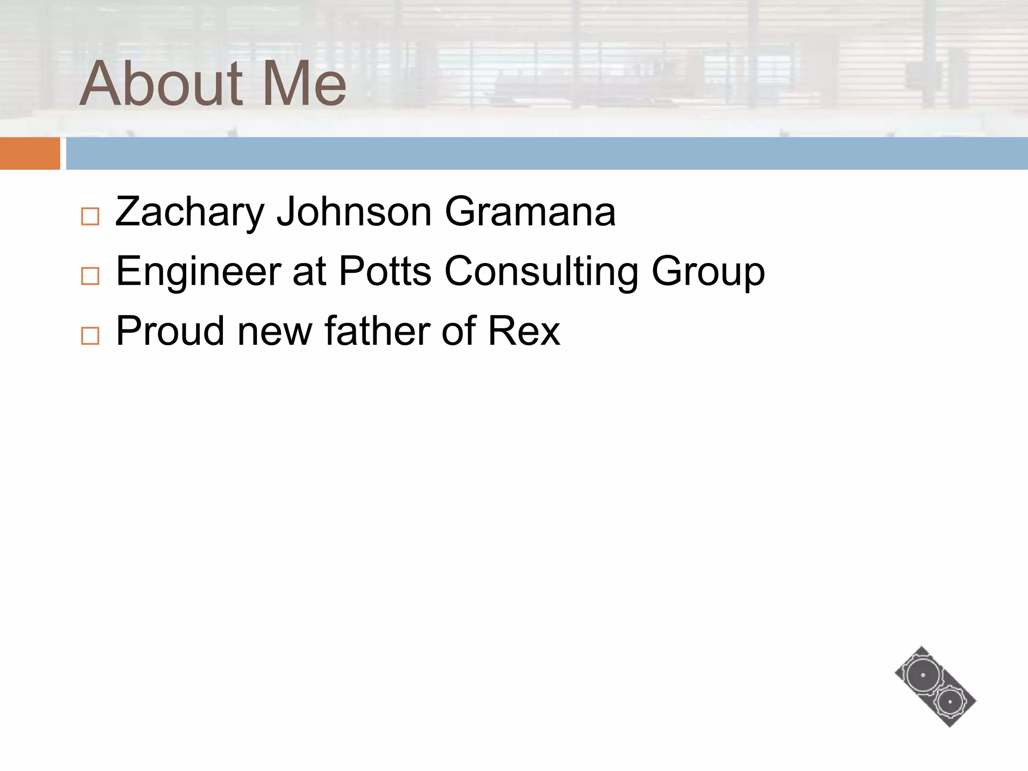 About Me
   Zachary Johnson Gramana
   Engineer at Potts Consulting Group
   Proud new father of Rex
 