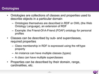 Ontologies <ul><li>Ontologies are collections of classes and properties used to describe objects in a particular domain </...
