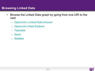 Browsing Linked Data <ul><li>Browse the Linked Data graph by going from one URI to the next </li></ul><ul><ul><li>OpenLink...