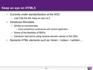 Keep an eye on HTML5 <ul><li>Currently under standardization at the W3C </li></ul><ul><ul><li>Last Call this fall, keep an...