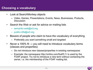 Choosing a vocabulary <ul><li>Look at SearchMonkey objects </li></ul><ul><ul><li>Video, Games, Presentations, Events, News...