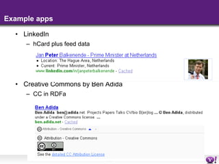Example apps  <ul><li>LinkedIn </li></ul><ul><ul><li>hCard plus feed data </li></ul></ul><ul><li>Creative Commons by Ben A...