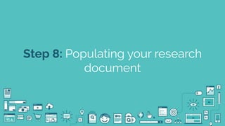 @seodanbrooks
Step 8: Populating your research
document
 