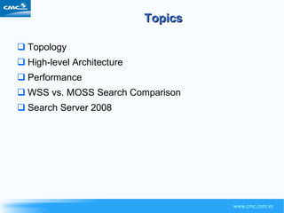 Topics Topology High-level Architecture Performance WSS vs. MOSS Search Comparison Search Server 2008 