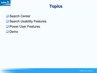 Topics Search Center Search Usability Features Power User Features Demo 