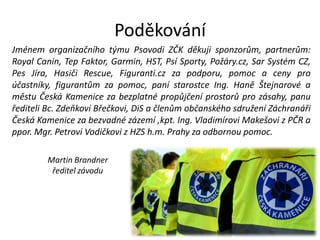 Obsah
• Záchranáři Česká Kamenice
o.s.
• Psovodi ZČK
• Search Patrol 2013 - obecné
informace
• Oficiální pozvánka
• Předst...