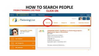 HOW TO SEARCH PEOPLEFROM ETWINNING LIVE PAGE
CLICK ON
 