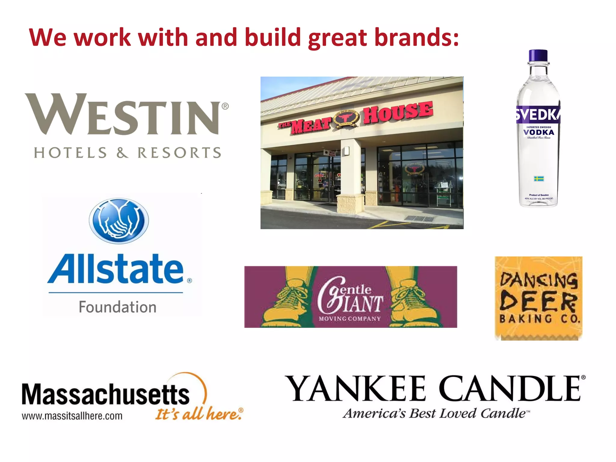 We work with and build great brands: 