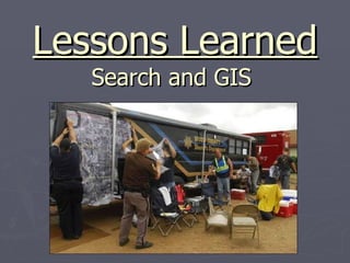 Lessons Learned Search and GIS  