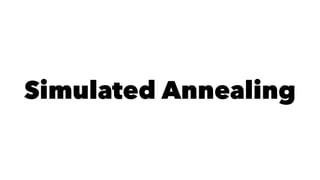 Simulated Annealing 
 