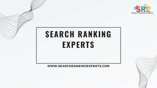 SEARCH RANKING
EXPERTS
WWW.SEARCHRANKINGEXPERTS.COM
SEARCH RANKING EXPERTS
 