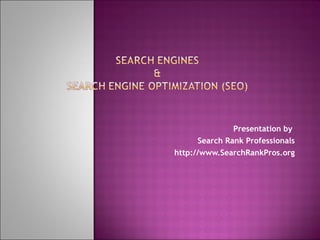 Presentation by  Search Rank Professionals http://www.SearchRankPros.org 