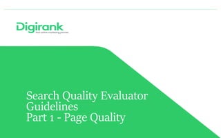 Search Quality Evaluator
Guidelines
Part 1 - Page Quality
 