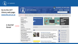 e-Journal
Portal
Go to the UCT
Library web page:
www.lib.uct.ac.za
 