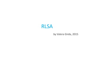 RLSA
by Valera Girda, 2015
 