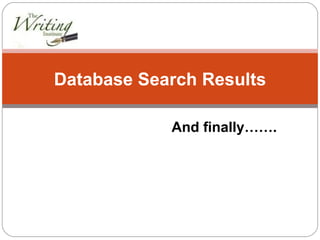 And finally……. Database Search Results 