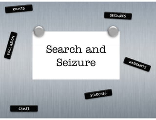 Search and
        S
          Seizure
          S i


CAUSE
 