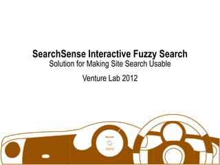 SearchSense Interactive Fuzzy Search
   Solution for Making Site Search Usable
             Venture Lab 2012
 