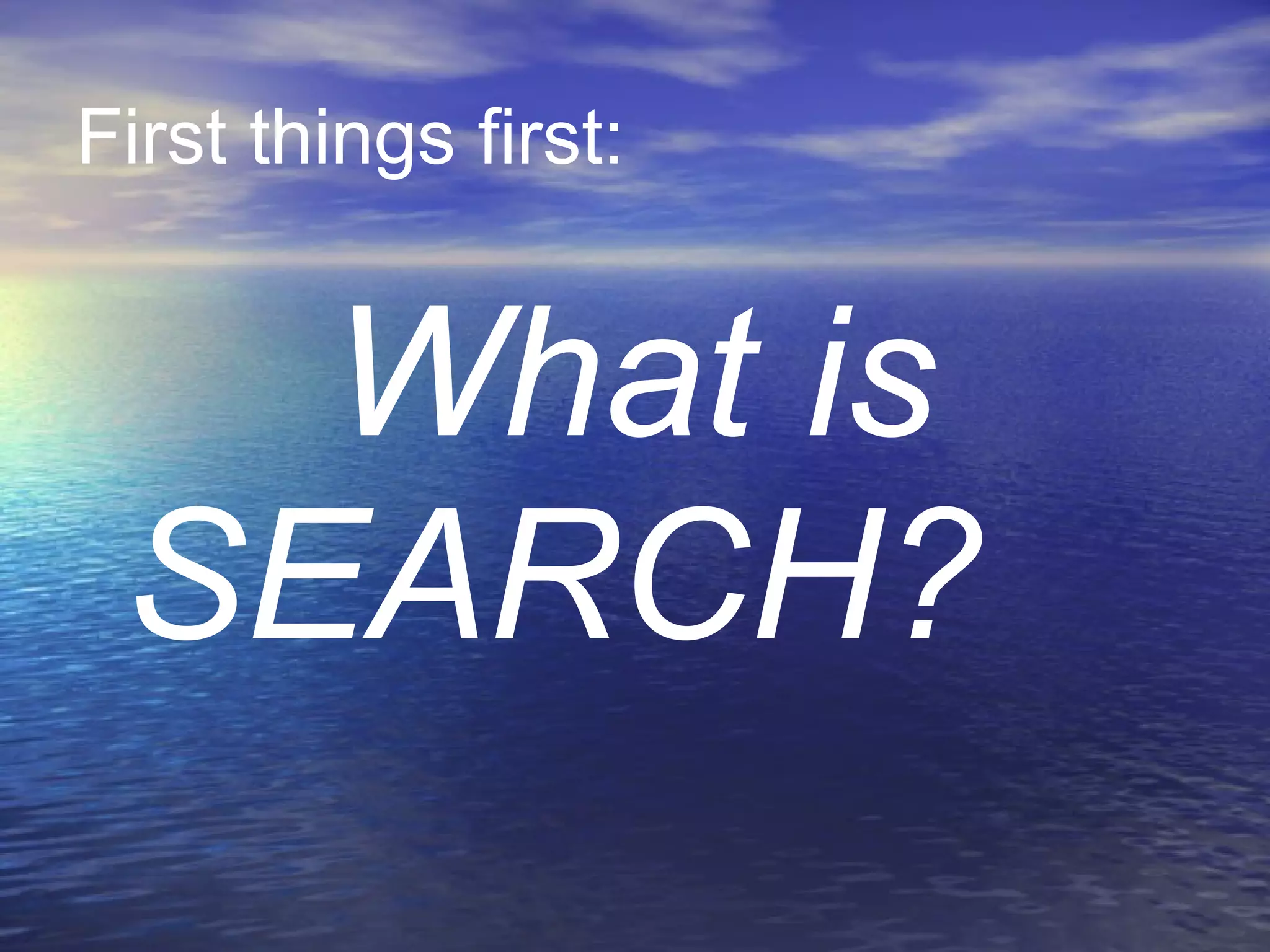 First things first:  What is SEARCH?  