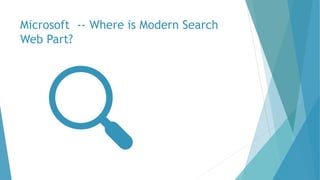 Microsoft -- Where is Modern Search
Web Part?
 