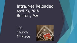 Intra.Net Reloaded
April 23, 2018
Boston, MA
LDS
Church
1st Place
 
