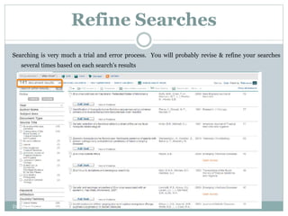 Refine Searches
Searching is very much a trial and error process. You will probably revise & refine your searches
several times based on each search's results
Dr. Irfan ul Haq
 
