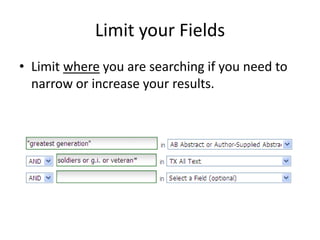 Limit your Fields
• Limit where you are searching if you need to
  narrow or increase your results.
 
