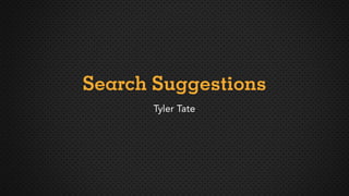 Search Suggestions
      Tyler Tate
 