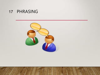 PHRASING
17
 