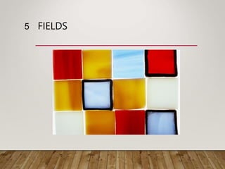 FIELDS
5
 