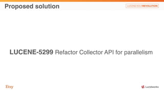 New methods: Collector 
public interface Collector { 
LeafCollector getLeafCollector(LeafReaderContext context) throws IOE...