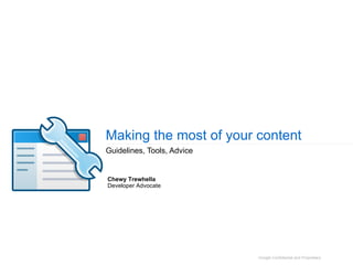 Making the most of your content Guidelines, Tools, Advice Chewy Trewhella Developer Advocate 
