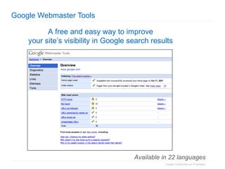 Google Webmaster Tools A free and easy way to improve  your site’s visibility in Google search results   Available in 22 languages 