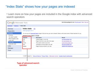 “Index Stats” shows how your pages are indexed Learn more on how your pages are included in the Google index with advanced search operators Type of advanced search operator 