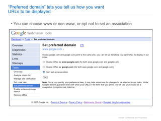 “ Preferred domain” lets you tell us how you want  URLs to be displayed You can choose www or non-www, or opt not to set an association 