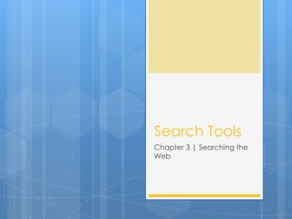 Search Tools
Chapter 3 | Searching the
Web
 