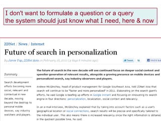 I  don't want to formulate a question or a query the system should just know what  I  need, here & now 