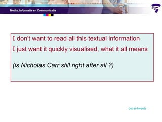 I  don't want to read all this textual information I  just want it quickly visualised, what it all means (is Nicholas Carr still right after all ?) oscar-tweets 