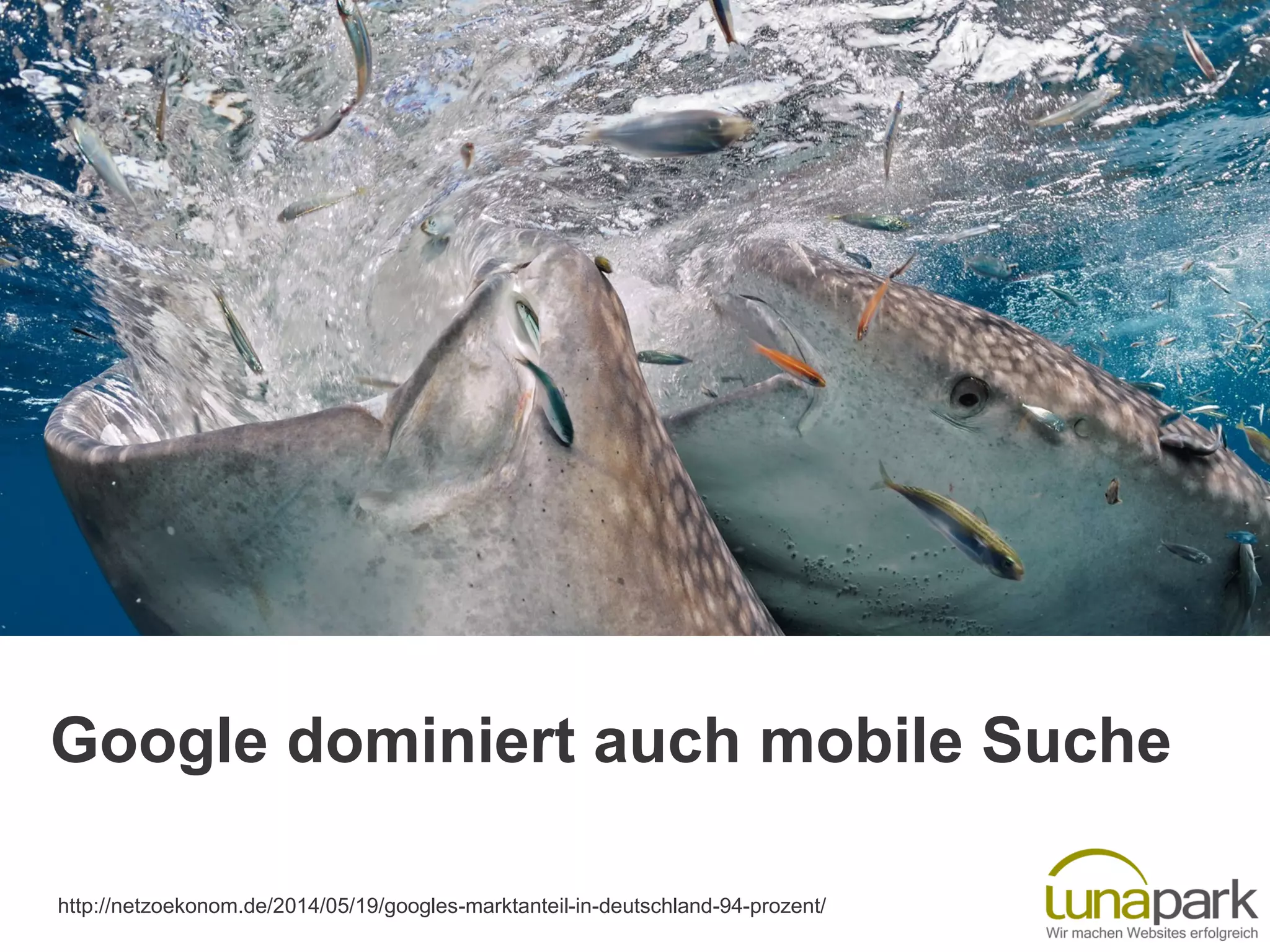 Google dominiert auch mobile Suche
http://netzoekonom.de/2014/05/19/googles-marktanteil-in-deutschland-94-prozent/
 