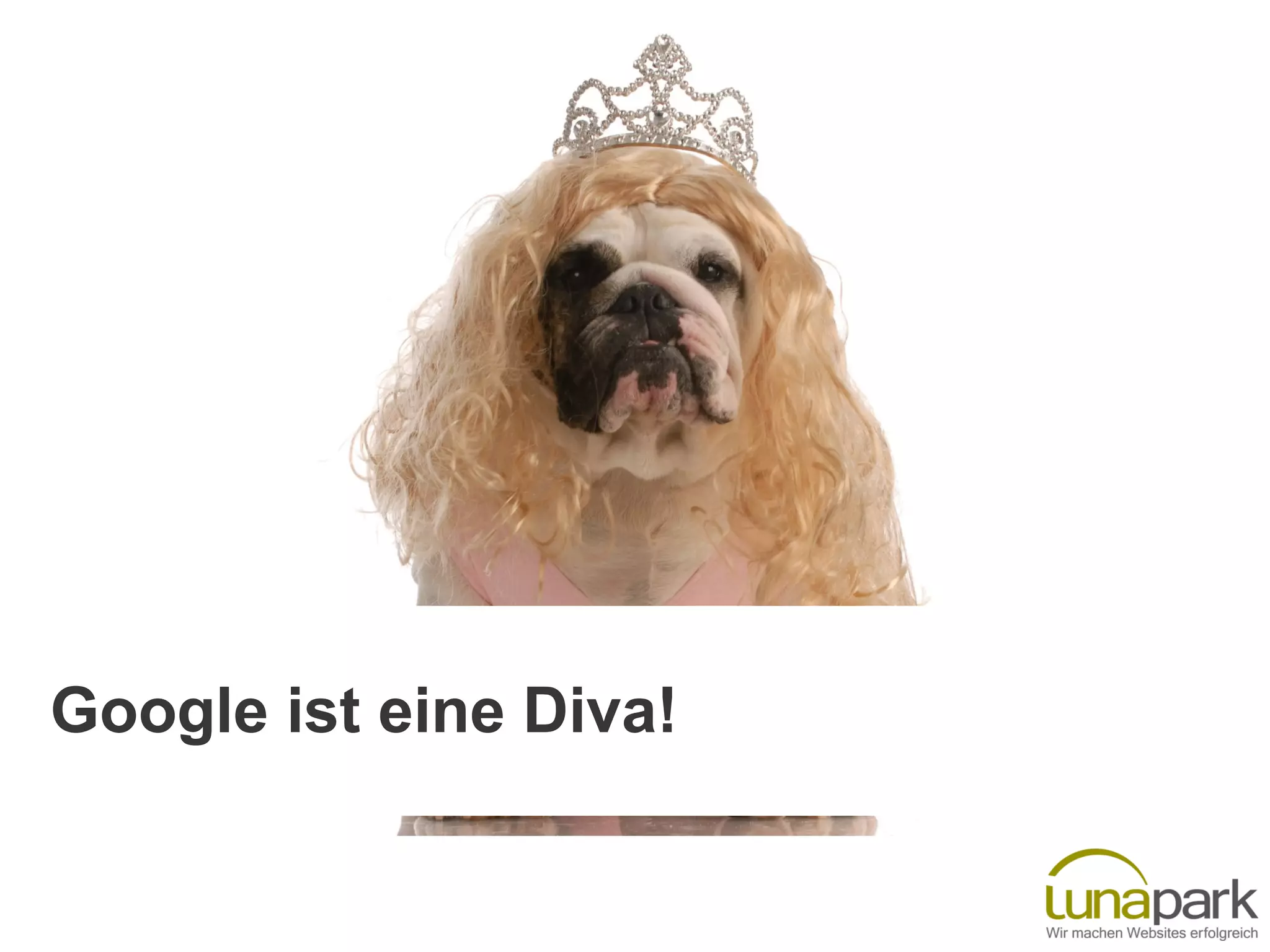 Google ist eine Diva!
 