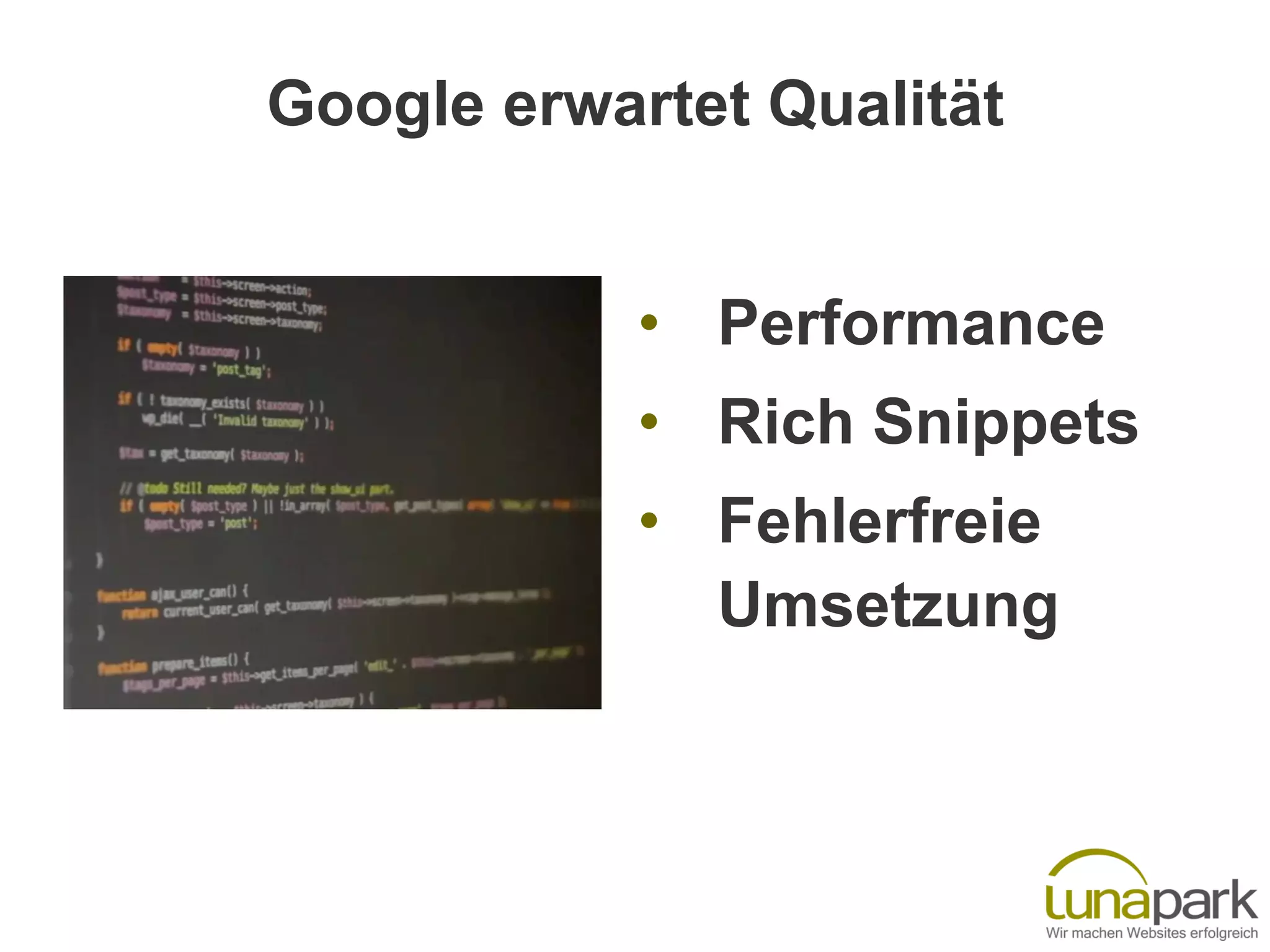 Google erwartet Qualität
• Performance
• Rich Snippets
• Fehlerfreie
Umsetzung
 